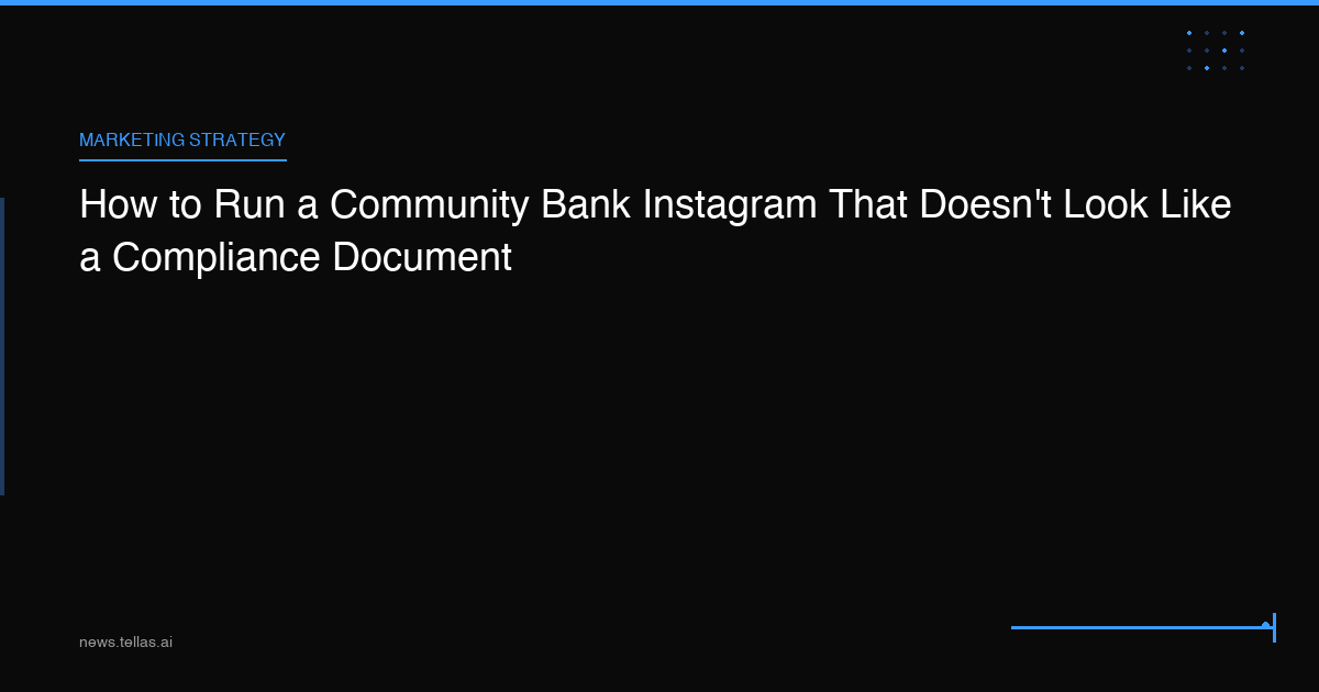 How to Run a Community Bank Instagram That Doesn't Look Like a Compliance Document